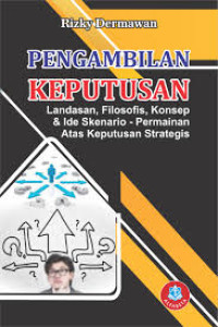 Image of Pengambilan keputusan : landasan, filosofis, konsep & ide skenario - permainan atas keputusan strategis